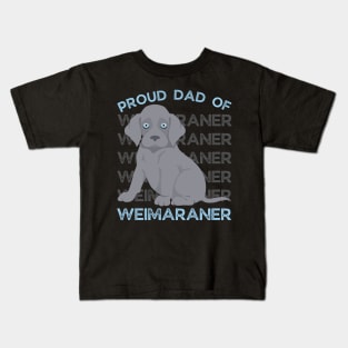 Proud Dad of Weimaraner Life is better with my dogs Dogs I love all the dogs Kids T-Shirt